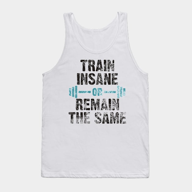 train insane or remain the same Tank Top by Lin Watchorn 